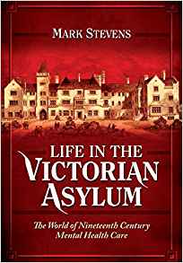 Cover of Life in the Victorian Asylum by Mark Stevens